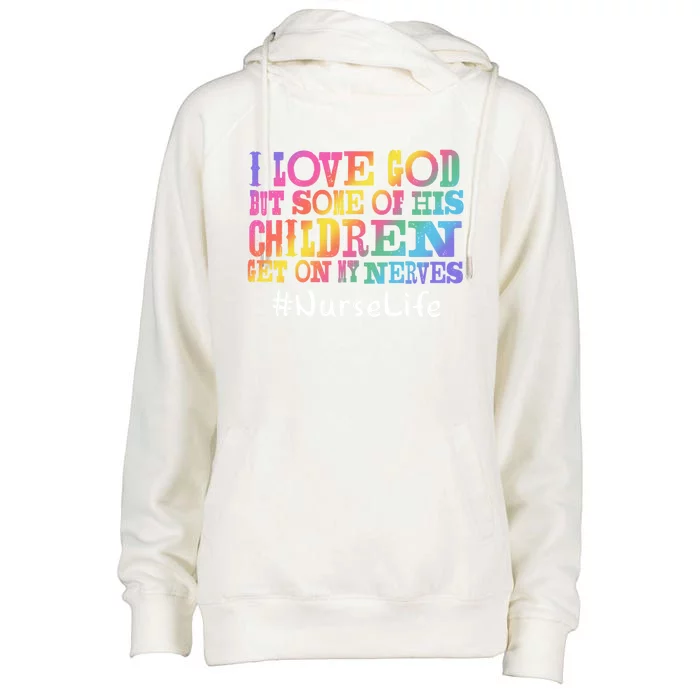 Nurse Life I Love God But Some Of His Get On Great Gift Womens Funnel Neck Pullover Hood