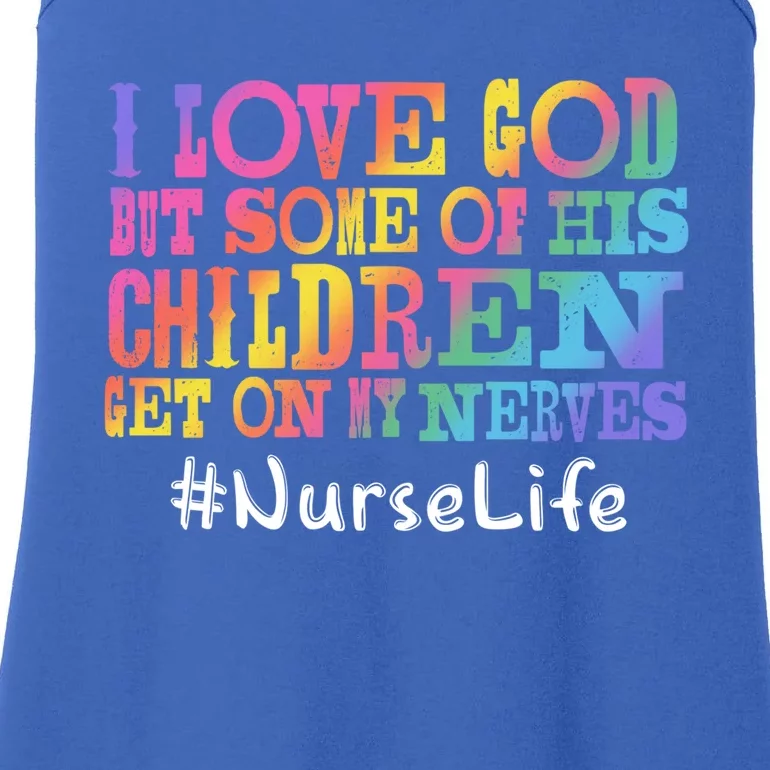 Nurse Life I Love God But Some Of His Get On Great Gift Ladies Essential Tank