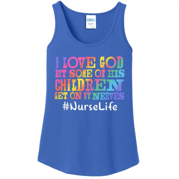 Nurse Life I Love God But Some Of His Get On Great Gift Ladies Essential Tank