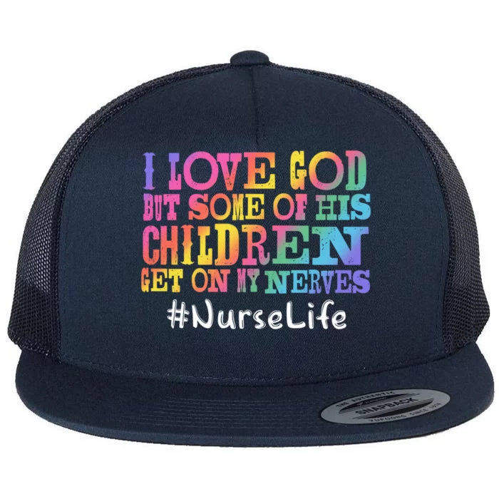 Nurse Life I Love God But Some Of His Get On Great Gift Flat Bill Trucker Hat