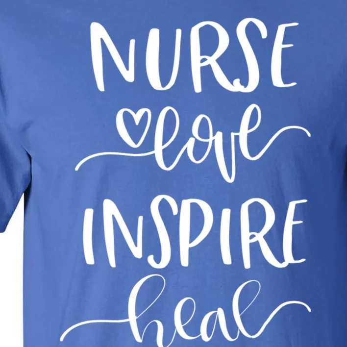 Nurse Love Inspire Heal Gift Tall T-Shirt