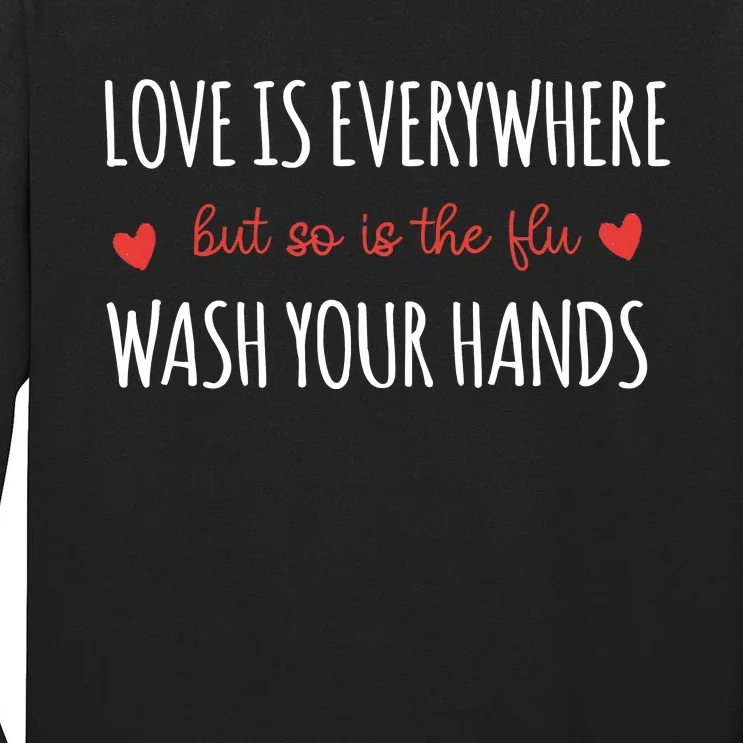 Nurse Love Is Everywhere But So Is The Flu Wash Your Hands Tall Long Sleeve T-Shirt