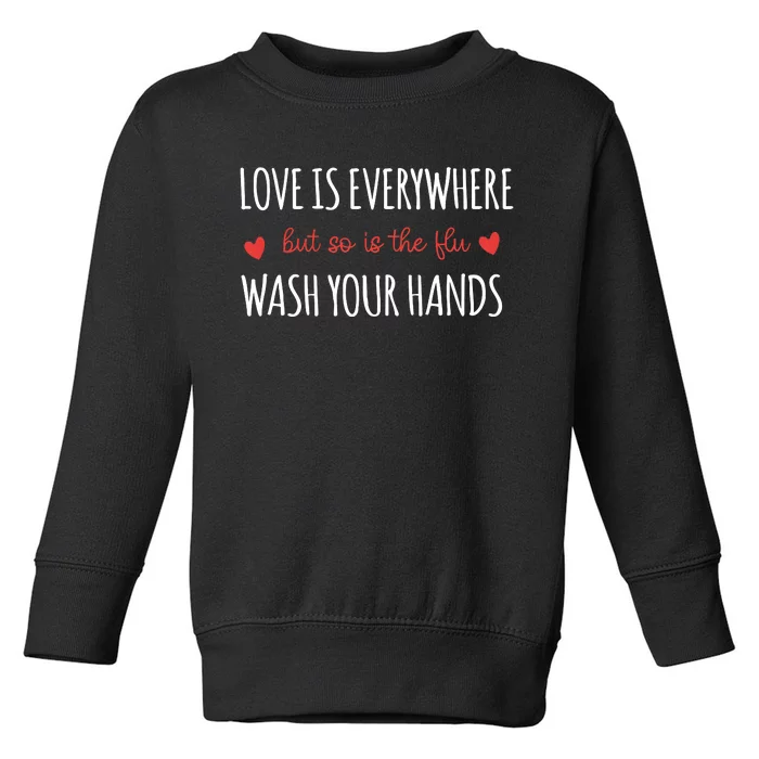 Nurse Love Is Everywhere But So Is The Flu Wash Your Hands Toddler Sweatshirt