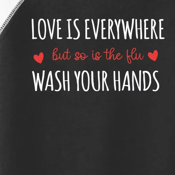 Nurse Love Is Everywhere But So Is The Flu Wash Your Hands Toddler Fine Jersey T-Shirt