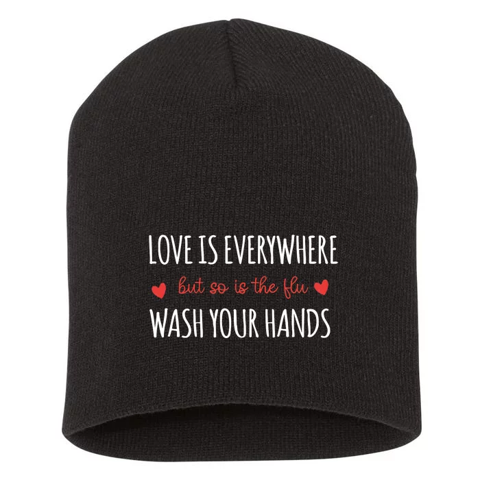 Nurse Love Is Everywhere But So Is The Flu Wash Your Hands Short Acrylic Beanie