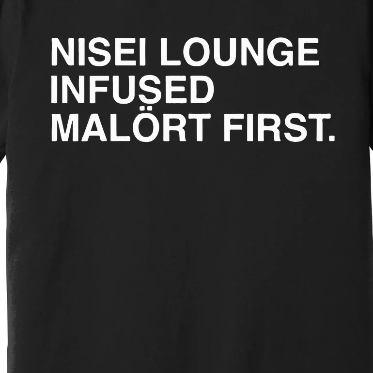 Nisei Lounge Infused MalöRt First Premium T-Shirt