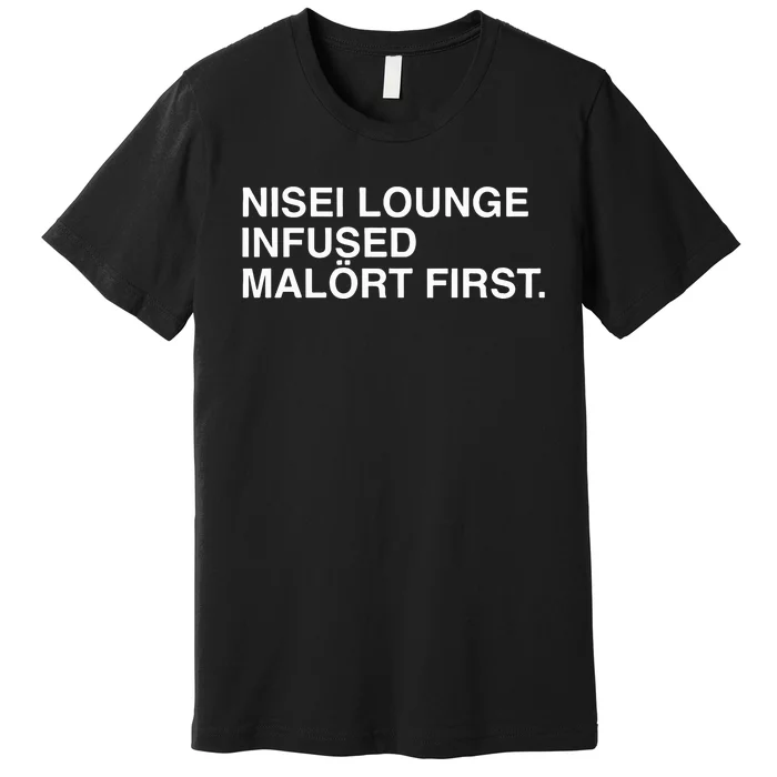 Nisei Lounge Infused MalöRt First Premium T-Shirt