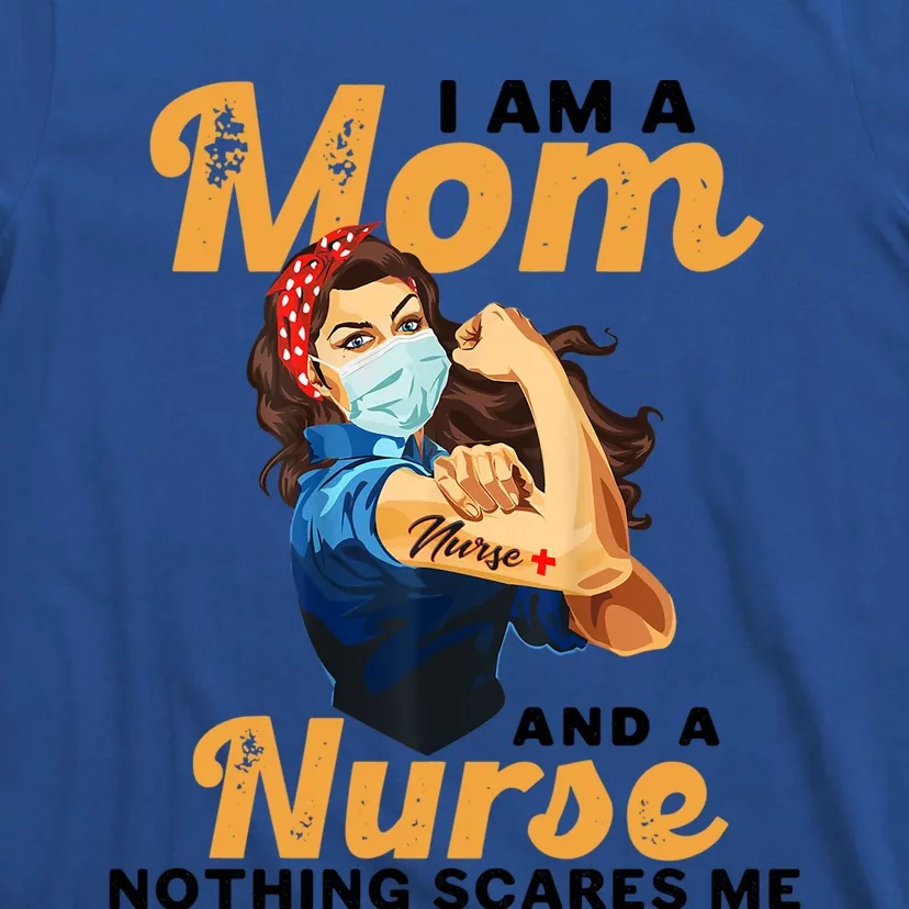 Nurse Lovers I Am A Mom And A Nurse Nothing Scares Me Funny Gift T-Shirt