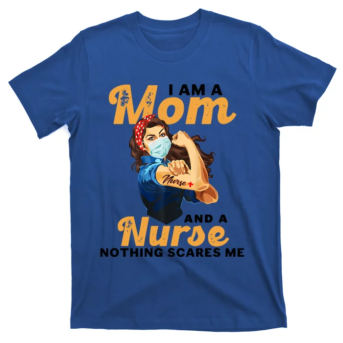 Nurse Lovers I Am A Mom And A Nurse Nothing Scares Me Funny Gift T-Shirt