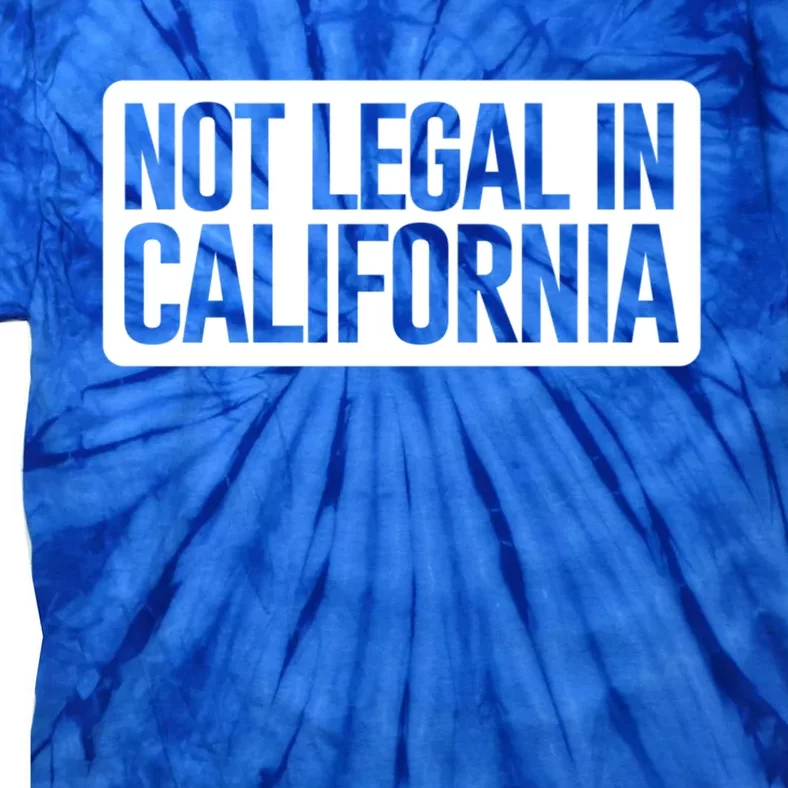 Not Legal In California Meaningful Gift Funny Akmeaningful Gift47 And Armeaningf Tie-Dye T-Shirt