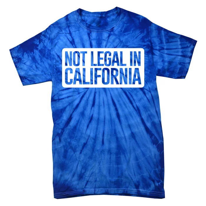 Not Legal In California Meaningful Gift Funny Akmeaningful Gift47 And Armeaningf Tie-Dye T-Shirt