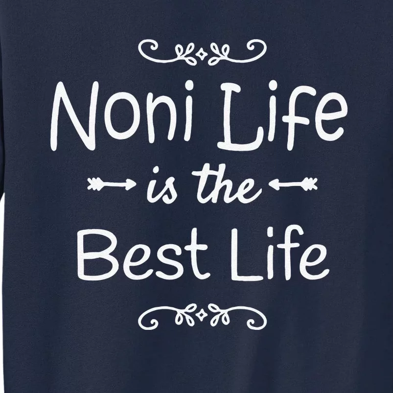 Noni Life Is The Best Life Print For Grandma Gift Tall Sweatshirt