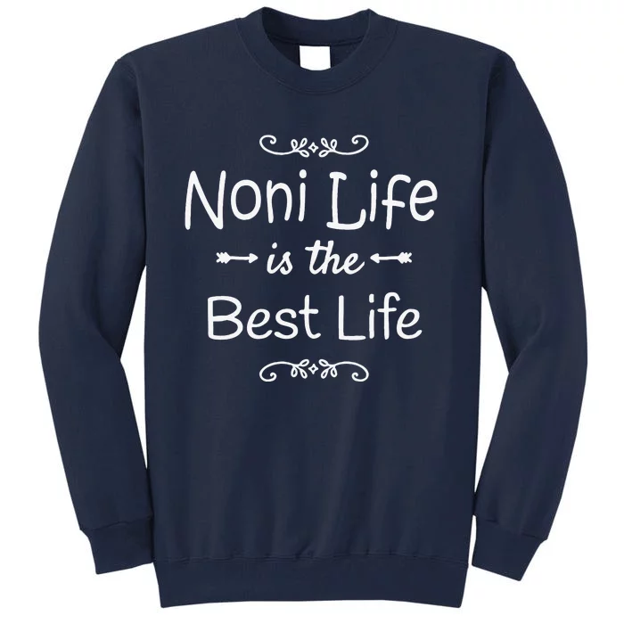 Noni Life Is The Best Life Print For Grandma Gift Tall Sweatshirt