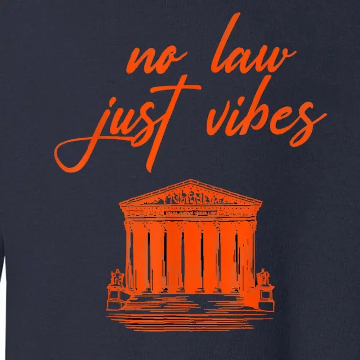 No Law Just Vibes Toddler Sweatshirt