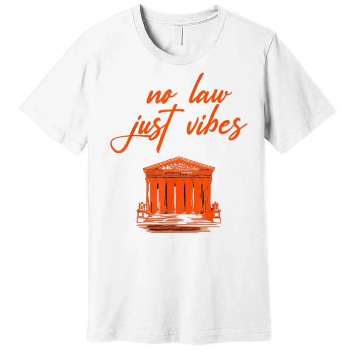 No Law Just Vibes Premium T-Shirt