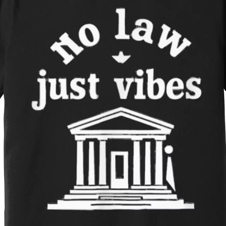 No Law Just Vibes Premium T-Shirt