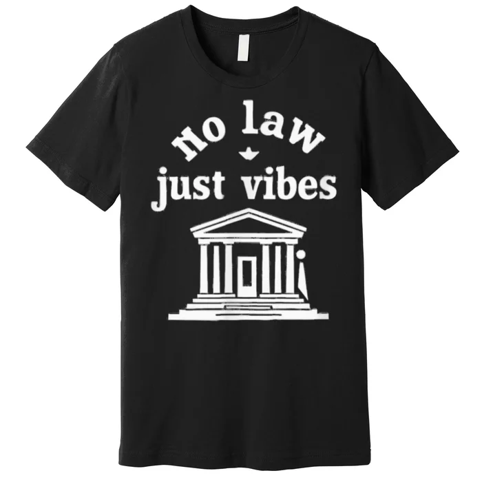 No Law Just Vibes Premium T-Shirt