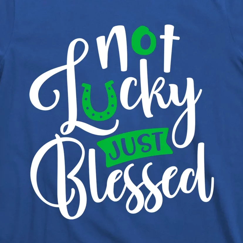 Not Lucky Just Blessed Clover Shamrock St Patrick's Day Gift T-Shirt