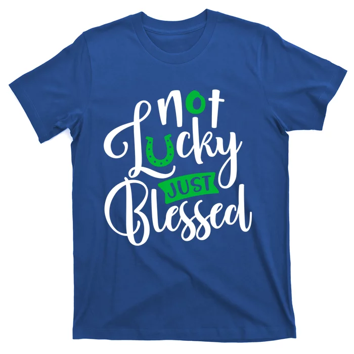 Not Lucky Just Blessed Clover Shamrock St Patrick's Day Gift T-Shirt