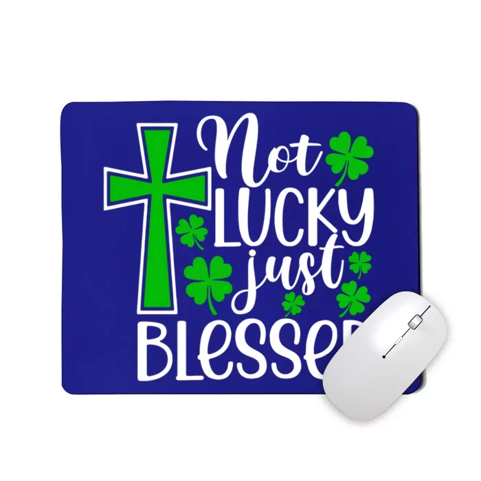 Not Lucky Just Blessed Gift Funny St Patricks Day Shamrock Gift Mousepad