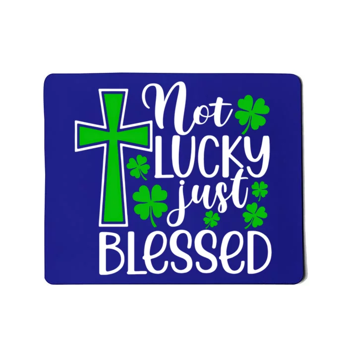 Not Lucky Just Blessed Gift Funny St Patricks Day Shamrock Gift Mousepad