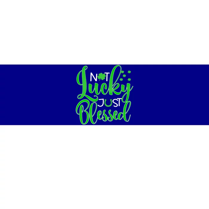 Not Lucky Just Blessed St Patrick's Day Gift Bumper Sticker