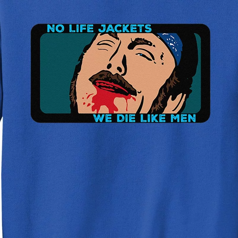 No Life Jacket We Die Like Me.N Tall Sweatshirt