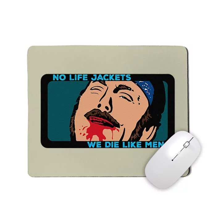 No Life Jacket We Die Like Me.N Mousepad