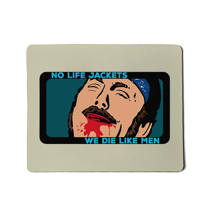 No Life Jacket We Die Like Me.N Mousepad