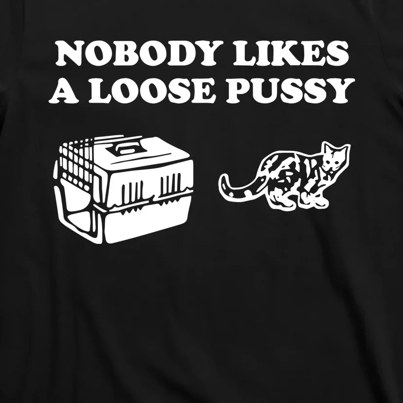 Nobody Likes Loose Pussy T-Shirt