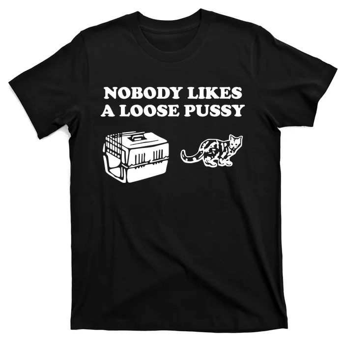 Nobody Likes Loose Pussy T-Shirt