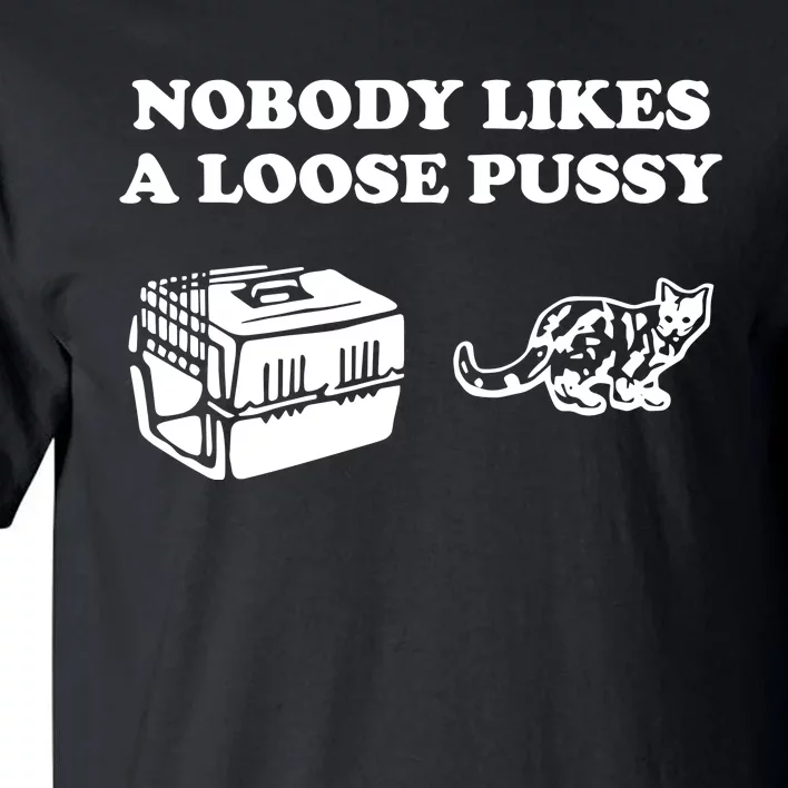 Nobody Likes Loose Pussy Tall T-Shirt