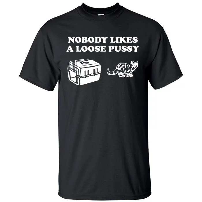 Nobody Likes Loose Pussy Tall T-Shirt