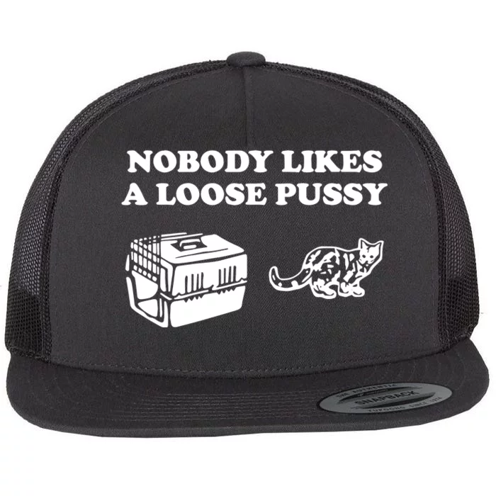 Nobody Likes Loose Pussy Flat Bill Trucker Hat