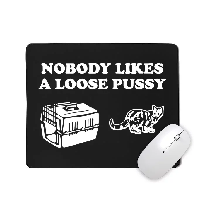 Nobody Likes Loose Pussy Mousepad