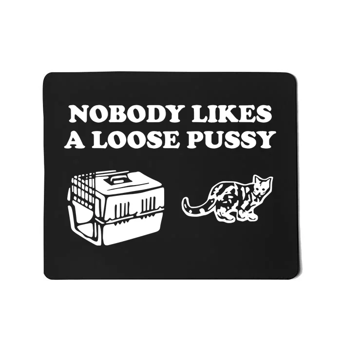 Nobody Likes Loose Pussy Mousepad