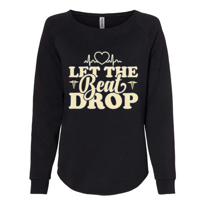 Nurse Life Merch Let The Beat Drop Great Gift Womens California Wash Sweatshirt