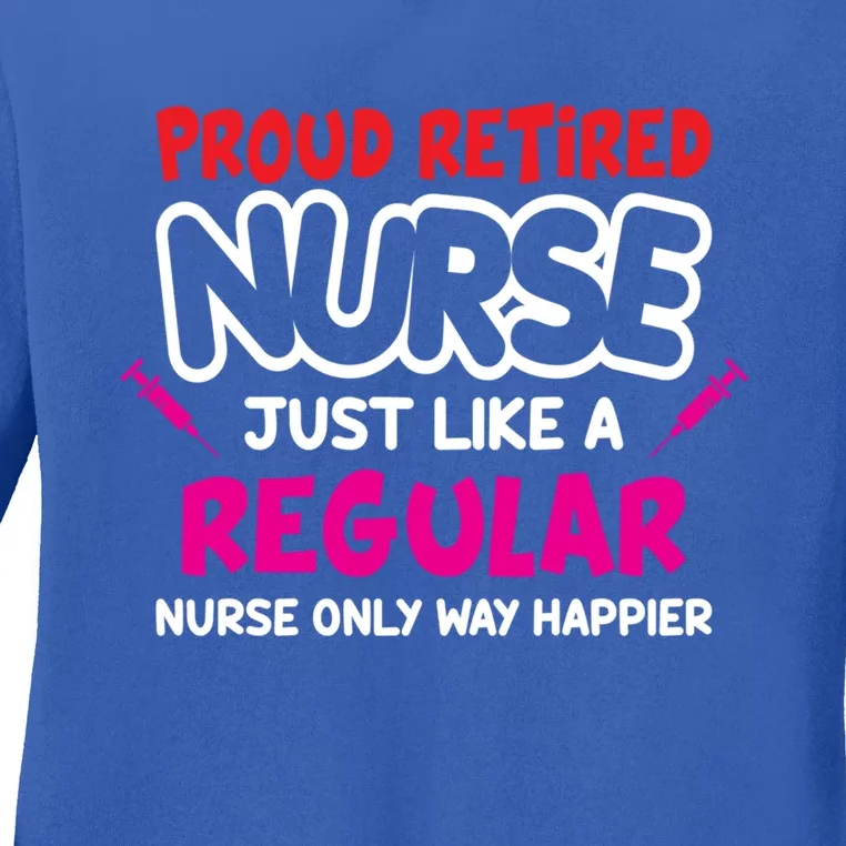 Nurse Life Merch Proud Retired Nurse Just Like A Regular Gift Ladies Long Sleeve Shirt