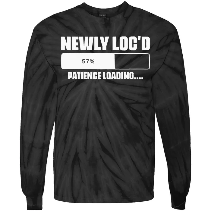 Newly Loc'd Patience Loading Dreadlocks Sisterlocks Humor Tie-Dye Long Sleeve Shirt