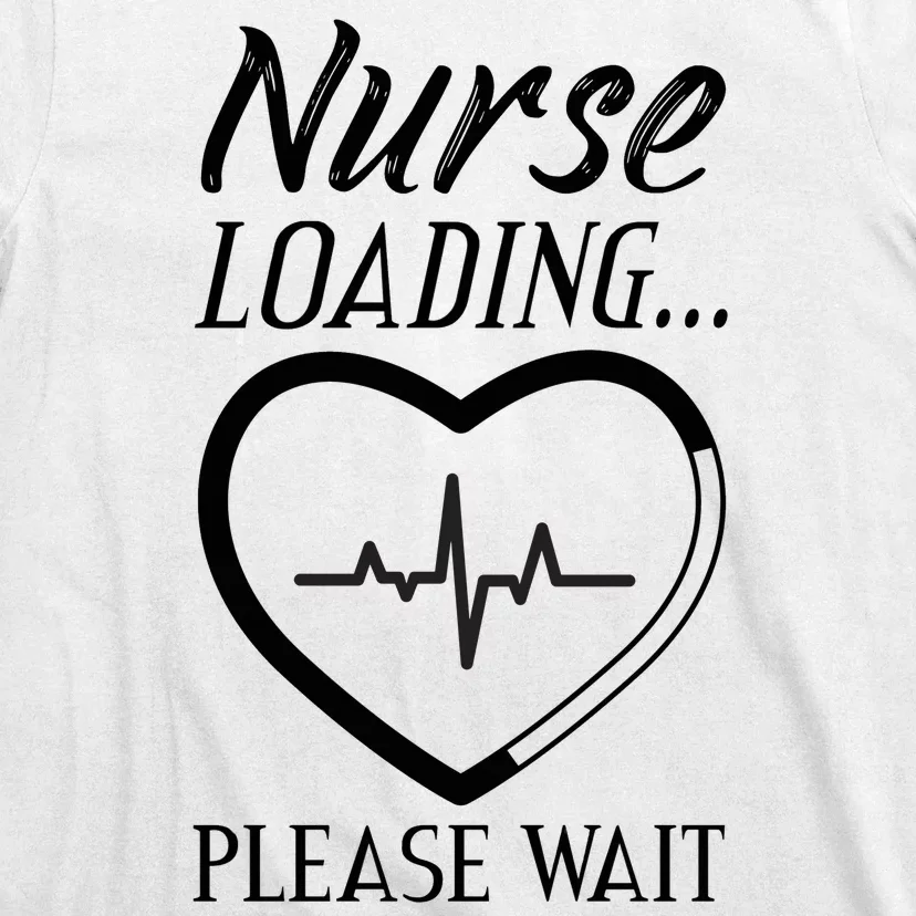 Nurse Loading.... Please Wait T-Shirt