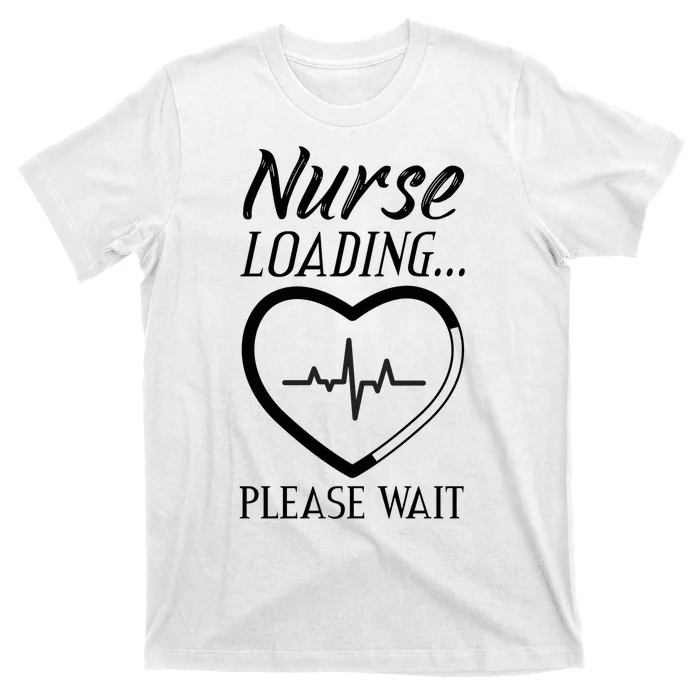 Nurse Loading.... Please Wait T-Shirt