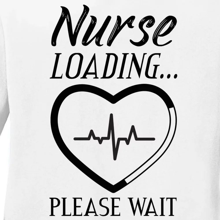 Nurse Loading.... Please Wait Ladies Long Sleeve Shirt