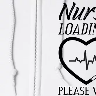 Nurse Loading.... Please Wait Full Zip Hoodie