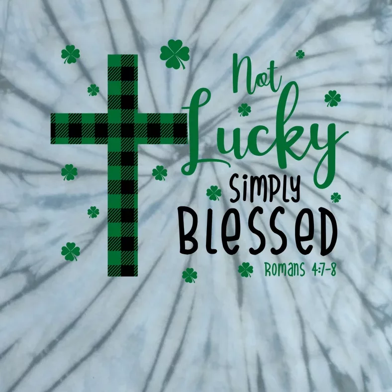 Not Lucky Simply Blessed St Patrick's Day Christianity Tie-Dye T-Shirt