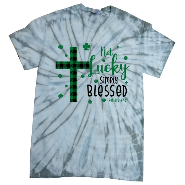 Not Lucky Simply Blessed St Patrick's Day Christianity Tie-Dye T-Shirt