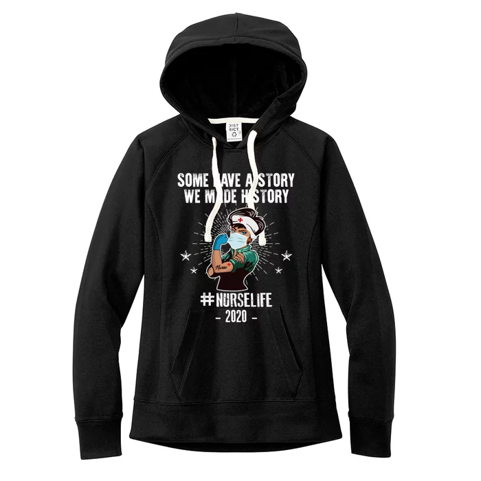 Nurse Life Some Have A Story We Made History Nurselife Cute Gift Women's Fleece Hoodie