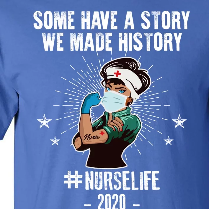 Nurse Life Some Have A Story We Made History Nurselife Cute Gift Tall T-Shirt