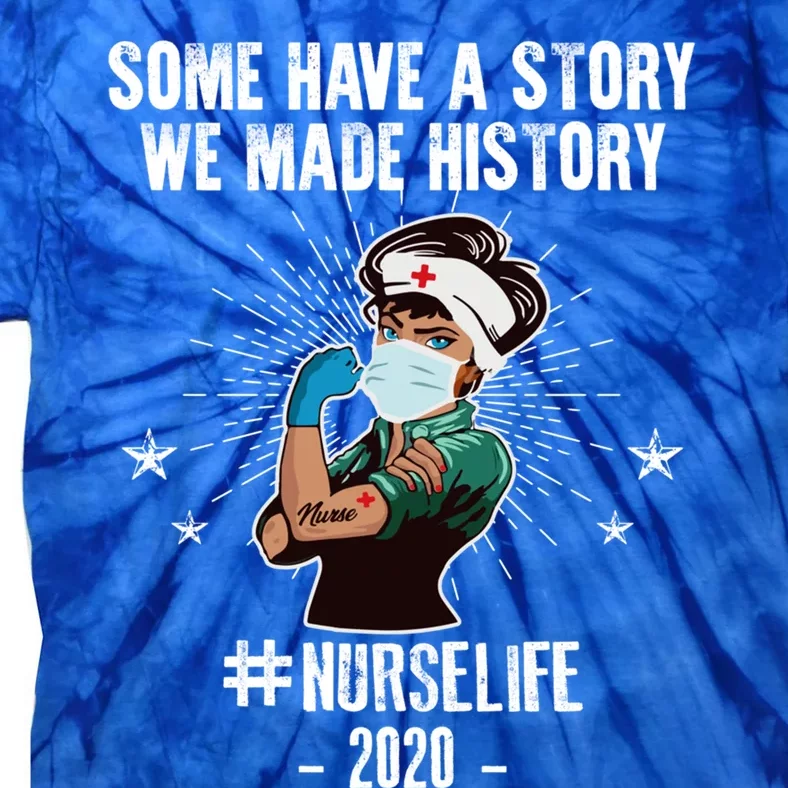 Nurse Life Some Have A Story We Made History Nurselife Cute Gift Tie-Dye T-Shirt