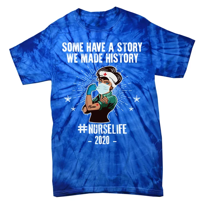 Nurse Life Some Have A Story We Made History Nurselife Cute Gift Tie-Dye T-Shirt