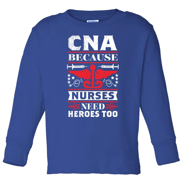 Nurse Life Shir T Cna Because Nurses Need Heroes Too Gift Toddler Long Sleeve Shirt